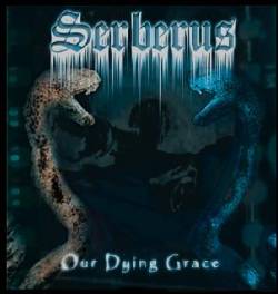 Serberus : Our Dying Grace